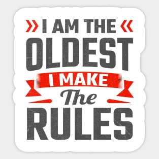 i am the oldest i make the rules Sticker